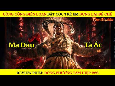 [Review Phim] Công Công Điên Loạn Bắt Cóc Trẻ Em Để Dựng Lại Đế Chế || Đông Phương Tam Hiệp 1993