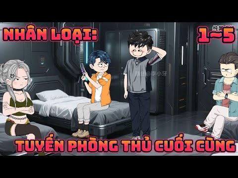 (1~5) NHÂN LOẠI: TUYẾN PHÒNG THỦ CUỐI CÙNG | Great Sub
