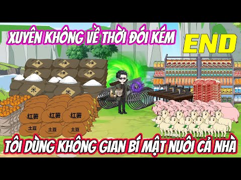 Tập Cuối | Xuyên không về thời đói kém, tôi dùng không gian bí mật nuôi cả nhà