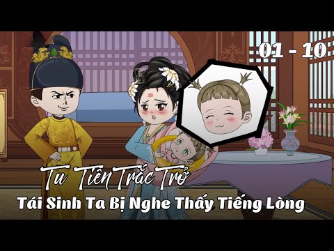 Tập 1 - 10 | Tu Tiên Trắc Trở,Tái Sinh Ta  Bị Nghe Thấy Tiếng Lòng | Cáo Ú Review