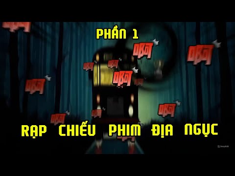 PHẦN 1 | RẠP CHIẾU PHIM ĐỊA NGỤC