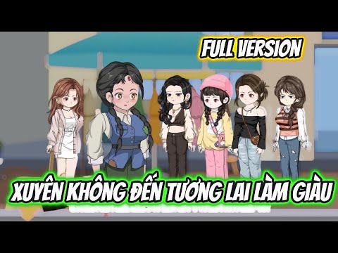 Xuyên Không Đến Tương Lai Làm Giàu Full Version