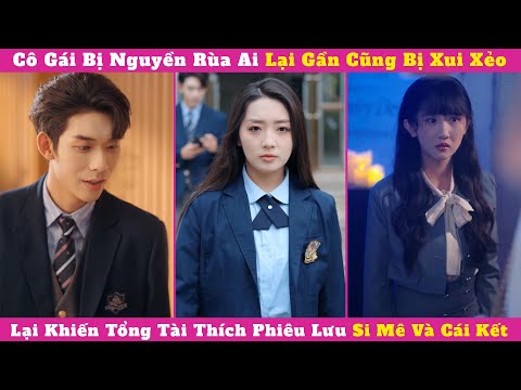 Cô Gái Bị Nguyền Rùa Ai Lại Gần Cũng Bị Xui Xẻo, Lại Khiến Tổng Tài Thích Phiêu Lưu Si Mê Và Cái Kết