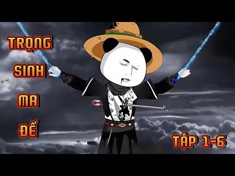TẬP 1-6 | TRỌNG SINH MA ĐẾ