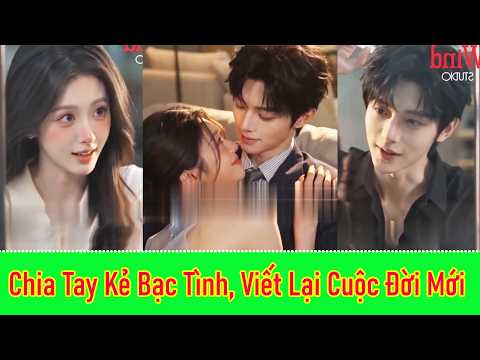 Chia Tay Kẻ Bạc Tình, Viết Lại Cuộc Đời Mới  - Full Trọn Bộ