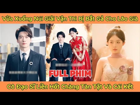 Vừa Xuống Núi Giải Vận Thì Bị Bắt Gả Cho Lão Già, Cô Đạo Sĩ Liền Hốt Chàng Tàn Tật Và Cái Kết