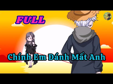 FULL - Chính Em Đánh Mất Anh  |  Bò Review