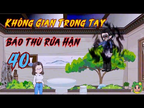 TẬP 40 - Không Gian Trong Tay Báo Thù Rửa Hận | Bơ Review