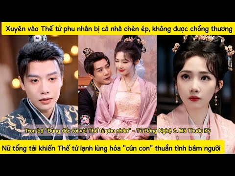 Xuyên vào Thế tử phu nhân bị chèn ép, nàng chỉnh đốn gia nhân vả mặt kẻ ác,dạy Thế tử yêu lại từ đầu