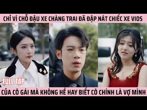 Chỉ Vì Chỗ Đậu Xe, Chàng Trai Đã Đập Nát Chiếc Xe Vios Của Cô Gái Mà Không Hề Hay Biết Cô Là Vợ Mình