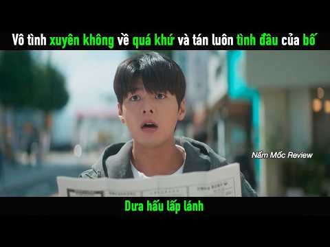 Vô tình xuyên không về quá khứ và tán luôn tình đầu của Bố