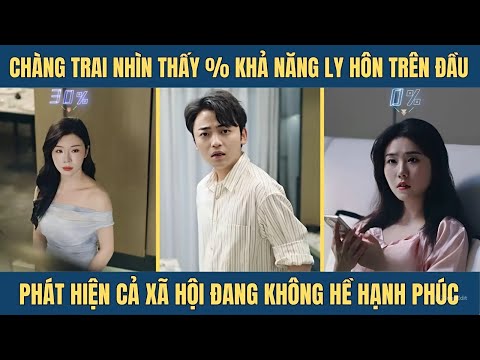 Chàng Trai Nhìn Thấy % Ly Hôn Trên Đầu Người Khác, Phát Hiện Một Sự Thật Đau Lòng Về Xã Hội