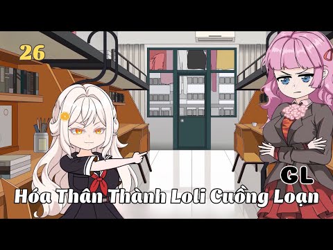 Tập 26 | (GL) Hóa Thân Thành Loli Cuồng Loạn | Cáo Ú Review