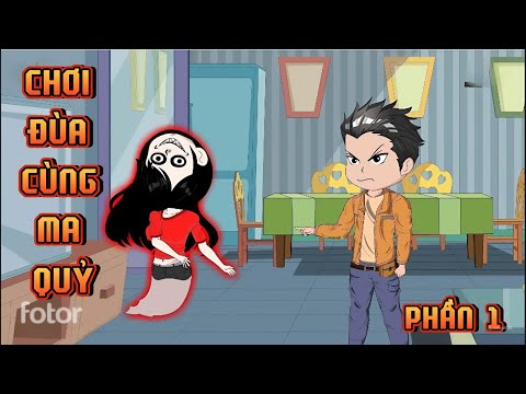 PHẦN 1 | CHƠI ĐÙA VỚI MA QUỶ