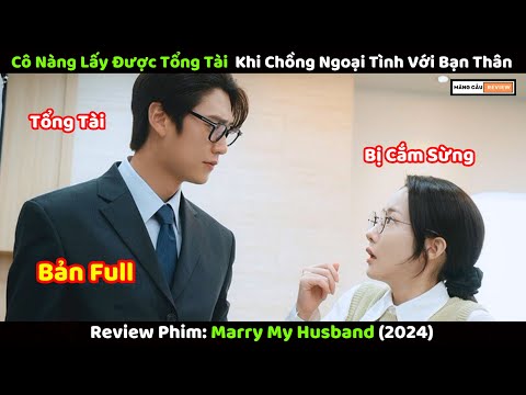 Lấy Được Tổng Tài Sau Khi Bị Chồng Cắm Sừng | Review Phim Hàn Hay Nhất 2024