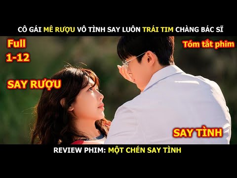 Review Phim: Cô Gái Mê Rượu Vô Tình Say Luôn Trái Tim Chàng Bác Sĩ | Review Phim Hàn