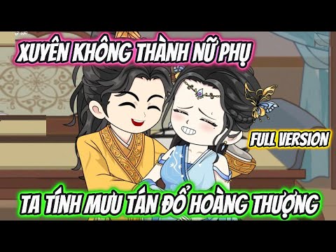 Xuyên Không Thành Nữ Phụ Ta Tính Mưu Tán Đổ Hoàng Thượng Full Version