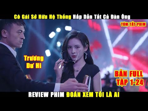 Review Phim Đoán Xem Tôi Là Ai  Bản Full Tập 1-24 | Trương Dư Hi, Vương Tử Kỳ | Guess Who I Am