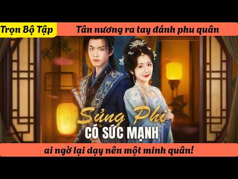 【Trọn Bộ Tập】Tân nương ra tay đánh phu quân, ai ngờ lại dạy nên một minh quân!