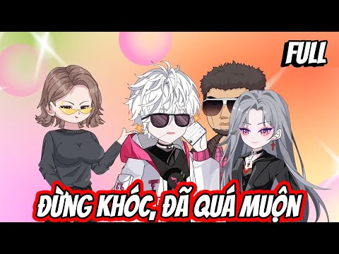 Full | Đừng Khóc, Đã Quá Muộn