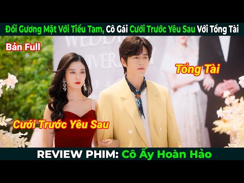 [Review Phim] Đổi Gương Mặt Cho Tiểu Tam, Cô Gái Cưới Trước Yêu Sau Với Tổng Tài| Phim Ngôn Tình Hay