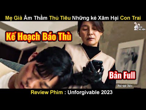 Mẹ Già Âm Thầm Thủ Tiêu Những Kẻ Xâm Hại Con Trai Mình | Review Phim Không Thể Tha Thứ 2023