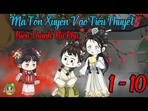 TẬP 1 - 10 - Ma Tôn Xuyên Vào Tiểu Thuyết Biến Thành Nữ Phụ | Bơ Review