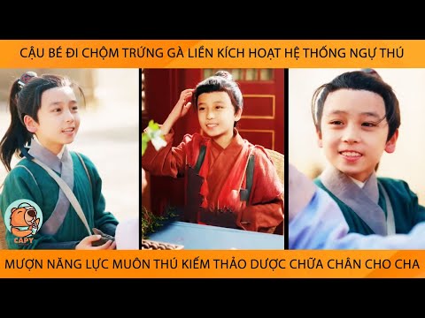 Cậu Bé Đi Chộm Trứng Kích Hoạt Hệ Thống Ngự Thú Mượn NăngLực Muôn Thú Kiếm ThảoDược ChữaChân Cho Cha