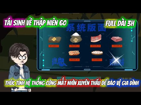Full Dài 3H | Tái Sinh Về Thập Niên 60, Thức Tỉnh Hệ Thống Cùng Mắt Nhìn Xuyên Thấu Bảo Vệ Gia Đình