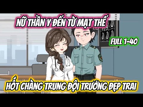 Nữ Thần Y Đến Từ Mạt Thế Hốt Chàng Trung Đội Trưởng Đẹp Trai Full 1-40