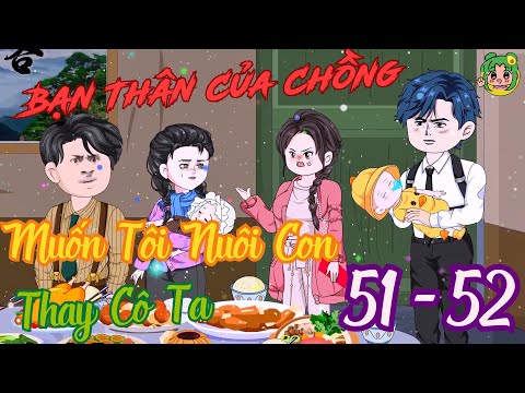 TẬP 51 - 52 - Bạn Thân Của Chồng Muốn Tôi Nuôi Con Thay Cô Ta | Bơ Review