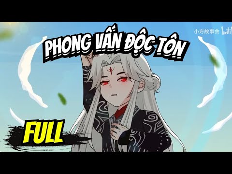 Full END | PHONG VẤN ĐỘC TÔN VÀ CÁI KẾT | Phim Hay Có Kết - Bạch Tiên Sinh