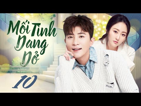 Mối Tình Dang Dở - Tập 10 ( Lồng Tiếng ) Phim Tình Cảm Trung Quốc Mới 2024