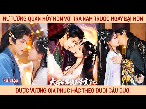 Nữ tướng quân hủy hôn với tra nam trước ngày đại hôn được vương gia phúc hắc theo đuổi cầu cưới