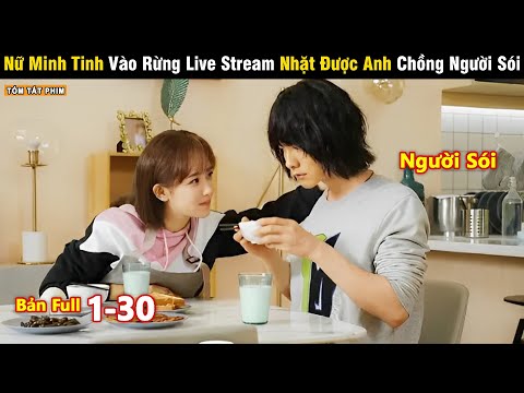 Review Phim: Nữ Minh Tinh Vào Rừng Live Stream Nhặt Được Anh Chồng Người Sói | Full | Tea Phim