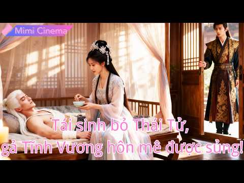Si mê thái tử kiếp trước chết thảm,tái sinh gả Tĩnh Vương hôn mê,chữa lành và được sủng!#260220ysB2