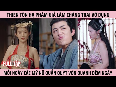 Thiên tôn hạ phàm giả làm chàng trai vô dụng mỗi ngày các mỹ nữ vờn quanh