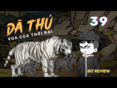 Tập 39 | Vua Của Thời Đại Dã Thú | Bơ Review