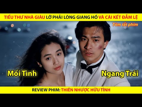 [REVIEW PHIM] Tiểu Thư Nhà Giàu Lỡ Phải Lòng Giang Hồ Và Cái Kết Đẫm Lệ || Thiên Nhược Hữu Tình
