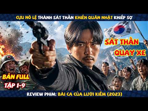 Review Phim: Cựu Nô Lệ Thành Sát Thần Khiến Quân Nhật Khiếp Sợ | Bài Ca Của Lưỡi Kiếm | Full 9 Tập