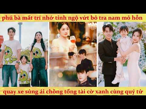 Phú bà mất trí nhớ tỉnh ngộ vứt bỏ tra nam, Quay xe sủng ái chồng tổng tài và con trai