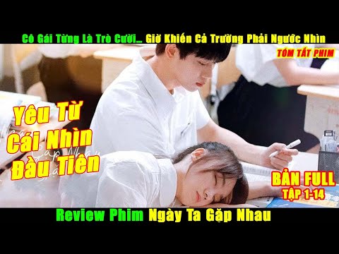 Cô Gái Từng Là Trò Cười… Giờ Khiến Cả Trường Phải Ngước Nhìn | Review Phim Ngày Ta Gặp Nhau