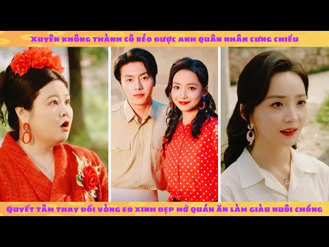 Xuyên không thành vợ béo được cưng chiều: ta trở nên xinh đẹp đấu với nữ chính có hệ thống