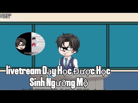 Livetream Dạy Học Được Học Sinh Ngưỡng Mộ