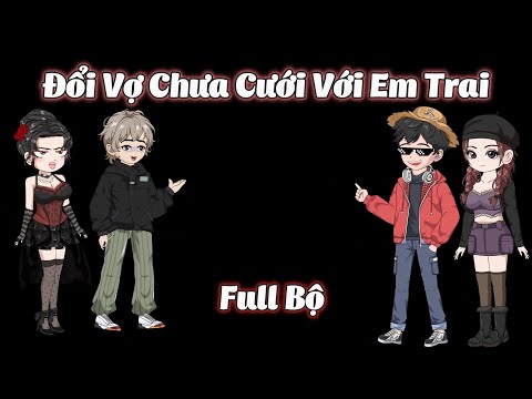 Full Bộ | Tôi Đổi Vợ Chưa Cưới Với Em Trai | Gà Review