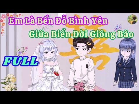 FULL - Em Là Bến Đỗ Bình Yên Giữa Biển Đời Giông Bão  |  Bò Review