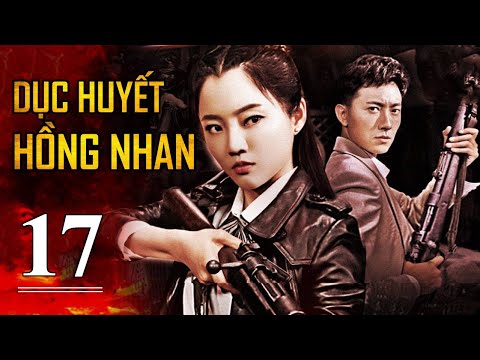 DỤC HUYẾT HỒNG NHAN - Tập 17 | Siêu Phẩm Hành Động Kháng Nhật Cực Đỉnh 2022 | SENY TV