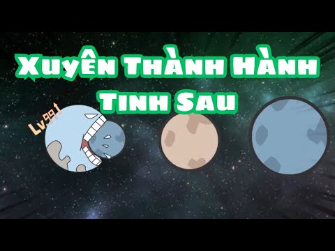 Xuyên Thành Hành Tinh Sau | Lê Tính