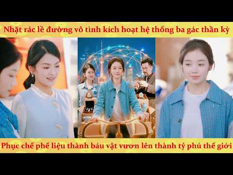 Hệ thống nữ vương đồng nát: Nhặt ve chai phục chế phế liệu thành báu vật vô giá