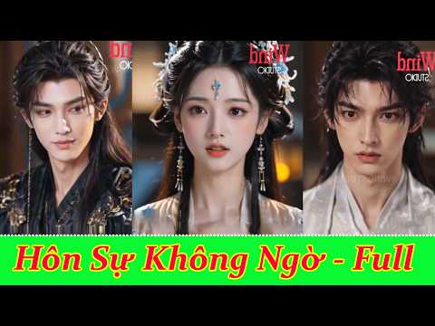 Hôn Sự Không Ngờ - Full Trọn Bộ